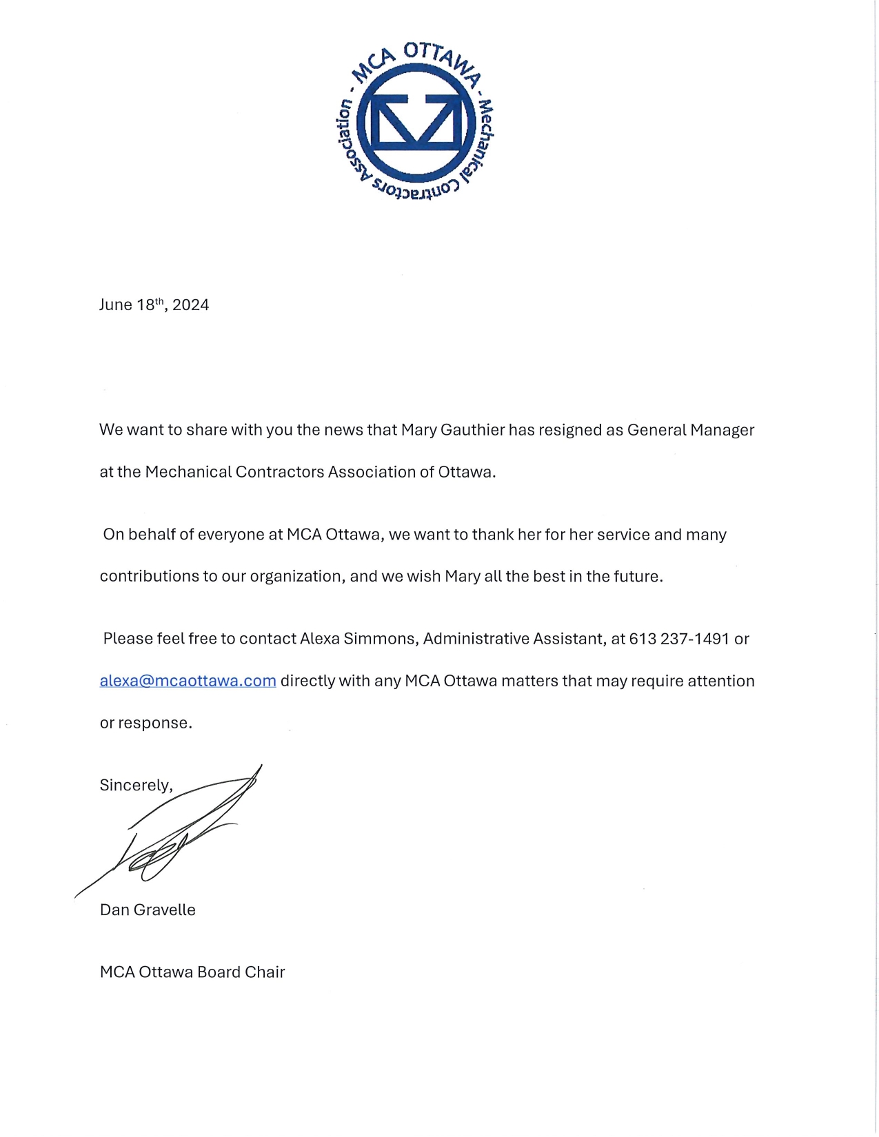 Staffing Update We want to share with you the news that Mary Gauthier has resigned as General Manager at the Mechanical Contractors Association of Ottawa. On behalf of everyone at MCA Ottawa, we want to thank her for her service and many contributions to our organization, and we wish Mary all the best in the future. Please feel free to contact Alexa Simmons, Administrative Assistant, at 613 237-1491 or alexa@mcaottawa.com directly with any MCA Ottawa matters that may require attention or response. 